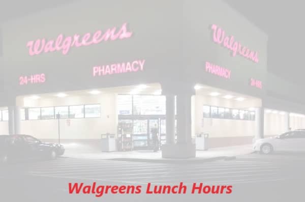 Walgreens Lunch Hours 2024