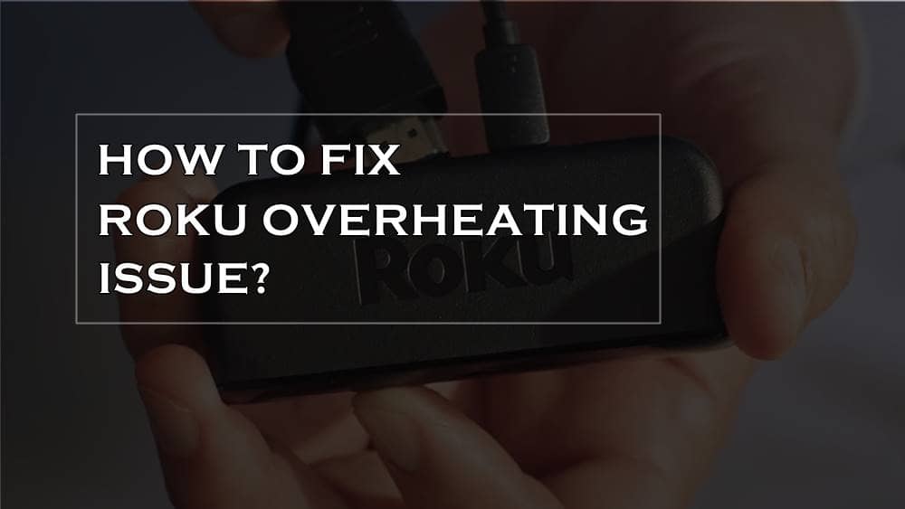 How to Fix Roku Overheating Issue