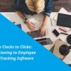 From Clocks to Clicks: Transitioning to Employee Time Tracking Software